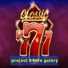 project x love galery